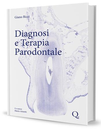 Diagnosi e terapia parodontale. Un compendio di conoscenza scientifica e di 40 anni di esperienza clinica - Giano Ricci - Libro Quintessenza 2012 | Libraccio.it