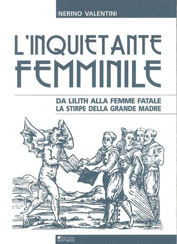 L' inquietante femminile da Lilith alla femme fatale. La stirpe della grande madre - Nerino Valentini - Libro Sometti 2011 | Libraccio.it