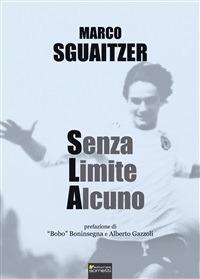 Senza limite alcuno - Marco Sguaitzer - Libro Sometti 2014, Narrativa | Libraccio.it
