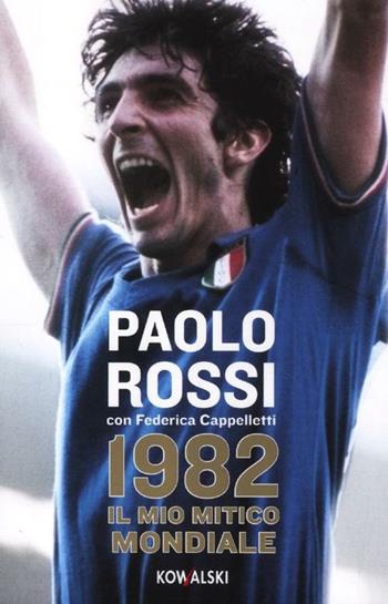 1982. Il mio mitico mondiale - Paolo Rossi, Federica Cappelletti - Libro Kowalski 2012 | Libraccio.it