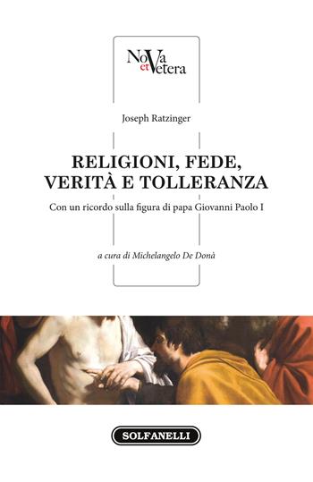 Religioni, fede, verità e tolleranza - Benedetto XVI (Joseph Ratzinger) - Libro Solfanelli 2017, Nova et Vetera | Libraccio.it