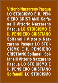 Lo stoicismo e il pensiero cristiano - Vittorio Nazzareno Pasqua - Libro Solfanelli 2016, Il calamo & la ferula | Libraccio.it