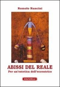 Abissi del reale. Per un'estetica dell'eccentrico - Romolo Runcini - Libro Solfanelli 2012, Athenaeum | Libraccio.it