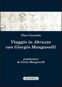 Viaggio in Abruzzo con Giorgio Manganelli - Pino Coscetta - Libro Solfanelli 2012, Parnaso d'Abruzzo | Libraccio.it