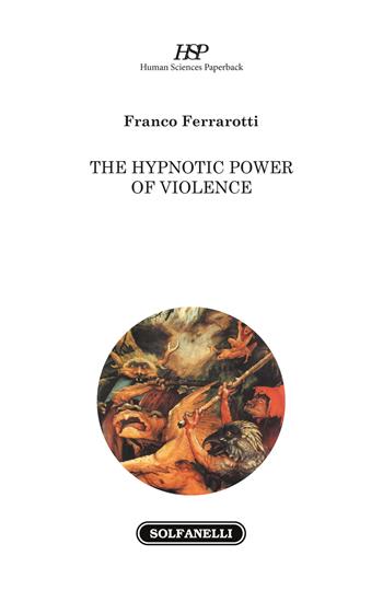 The hypnotic power of violence - Franco Ferrarotti - Libro Solfanelli 2017, Human Sciences Paperback | Libraccio.it