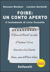 Foibe. Un conto aperto. Il testamento di Licia Cossetto - Rossana Mondoni, Luciano Garibaldi - Libro Solfanelli 2014, Saperi | Libraccio.it