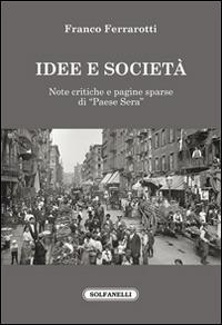 Idee e società. Note critiche e pagine sparse di «Paese sera» - Franco Ferrarotti - Libro Solfanelli 2015, Faretra | Libraccio.it