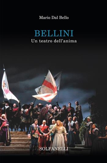 Bellini. Un teatro dell'anima - Mario Dal Bello - Libro Solfanelli 2017, Mnemosyne | Libraccio.it