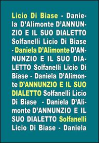 D'Annunzio e il suo dialetto - Licio Di Biase, Daniela D'Alimonte - Libro Solfanelli 2016, Il calamo & la ferula | Libraccio.it