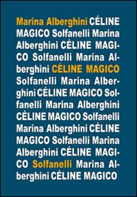 Cèline magico - Marina Alberghini - Libro Solfanelli 2016, Il calamo & la ferula | Libraccio.it