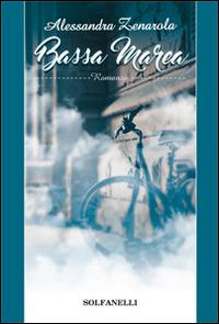 Bassa marea - Alessandra Zenarola - Libro Solfanelli 2016, Pandora | Libraccio.it