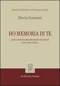 Ho memoria di te - Flavio Guarneri - Libro Sardini 2013, Poeti italiani contemporanei | Libraccio.it