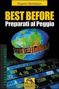 Best before. Preparati al peggio - Eugenio Benetazzo - Libro Macro Edizioni 2009, Verità nascoste | Libraccio.it