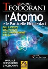L' atomo e le particelle elementari. Dalla scienza degli antichi alle superstringhe di oggi