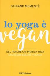 Lo yoga è vegan. Del perché chi pratica yoga dovrebbe essere vegano