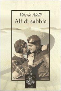 Ali di sabbia - Valerio Aiolli - Libro Alet Edizioni 2007, Perieli | Libraccio.it