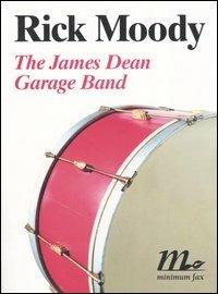 The James Dean Garage Band - Rick Moody - Libro Minimum Fax 2005, Sotterranei | Libraccio.it
