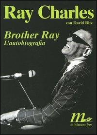 Brother Ray. L'autobiografia - Ray Charles, David Ritz - Libro Minimum Fax 2005, Sotterranei | Libraccio.it