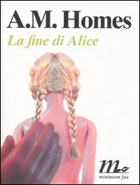 La fine di Alice - A. M. Homes - Libro Minimum Fax 2005, Sotterranei | Libraccio.it