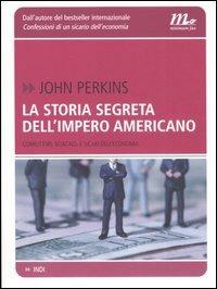 La storia segreta dell'impero americano. Corruttori, sciacalli e sicari dell'economia - John Perkins - Libro Minimum Fax 2007, Indi | Libraccio.it