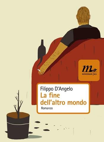 La fine dell'altro mondo - Filippo D'Angelo - Libro Minimum Fax 2012, Nichel | Libraccio.it