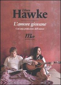 L' amore giovane - Ethan Hawke - Libro Minimum Fax 2010, Sotterranei | Libraccio.it