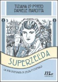 Superzelda. La vita disegnata di Zelda Fitzgerald - Tiziana Lo Porto, Daniele Marotta - Libro Minimum Fax 2011 | Libraccio.it
