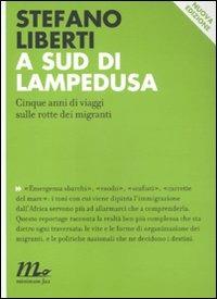 A sud di Lampedusa. Cinque anni di viaggi sulle rotte dei migranti - Stefano Liberti - Libro Minimum Fax 2011, Indi | Libraccio.it