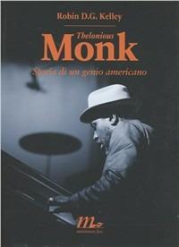 Thelonious Monk. Storia di un genio americano - Robin D. G. Kelley - Libro Minimum Fax 2012, Sotterranei | Libraccio.it