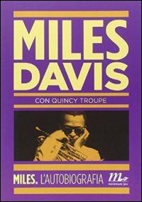Miles. L'autobiografia - Miles Davis, Quincy Troupe - Libro Minimum Fax 2014, Minimum Fax musica | Libraccio.it