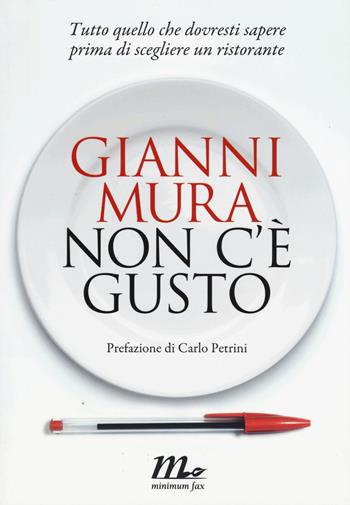 Non c'è gusto. Tutto quello che dovresti sapere prima di scegliere un ristorante - Gianni Mura - Libro Minimum Fax 2015 | Libraccio.it