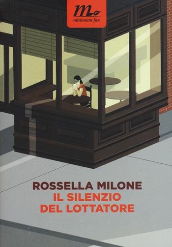 Il silenzio del lottatore - Rossella Milone - Libro Minimum Fax 2015, Nichel | Libraccio.it