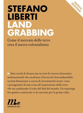 Land grabbing. Come il mercato delle terre crea il nuovo colonialismo - Stefano Liberti - Libro Minimum Fax 2015, Indi | Libraccio.it