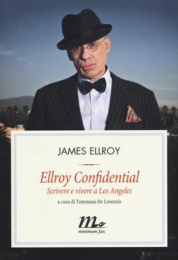Ellroy confidential. Scrivere e vivere a Los Angeles - James Ellroy - Libro Minimum Fax 2015, Filigrana | Libraccio.it