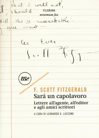 Sarà un capolavoro. Lettere all'agente, all'editor e agli amici scrittori - Francis Scott Fitzgerald - Libro Minimum Fax 2017, Filigrana | Libraccio.it
