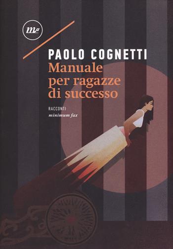 Manuale per ragazze di successo - Paolo Cognetti - Libro Minimum Fax 2017, Nichel | Libraccio.it