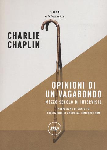 Opinioni di un vagabondo. Mezzo secolo di interviste - Charlie Chaplin - Libro Minimum Fax 2017, Minimum Fax cinema. Nuova serie | Libraccio.it