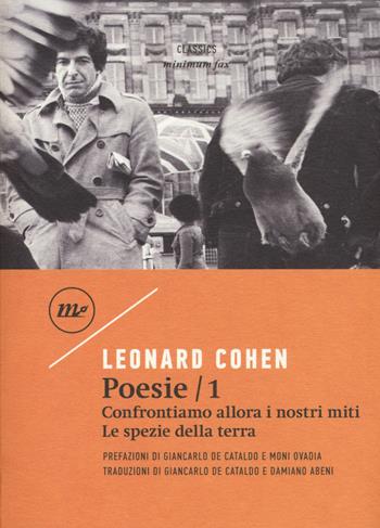 Poesie: Confrontiamo allora i nostri miti-Le spezie della terra. Testo inglese a fronte. Vol. 1 - Leonard Cohen - Libro Minimum Fax 2018, Minimum classics | Libraccio.it