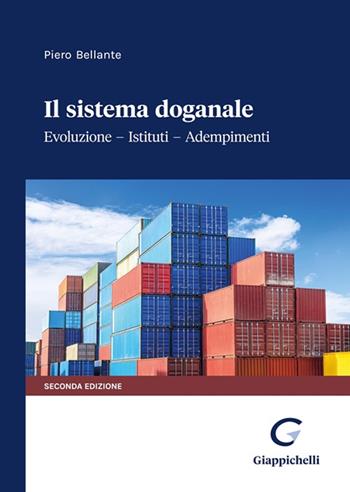 Il sistema doganale. Evoluzione, istituti, adempimenti - Piero Bellante - Libro Giappichelli-Linea Professionale 2023 | Libraccio.it