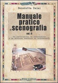 Manuale pratico di scenografia. Vol. 2: La costruzione, la decorazione e la pittura teatrale in laboratorio - Benedetta Dalai - Libro Audino 2009, Manuali | Libraccio.it
