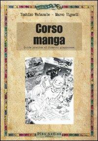 Corso di manga. Ediz. illustrata - Yoshiko Watanabe, Marco Vignati - Libro Audino 2010, Manuali | Libraccio.it
