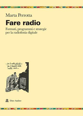 Fare radio. Formati, programmi e strategie per la radiofonia digitale - Marta Perrotta - Libro Audino 2017, Ricerche | Libraccio.it