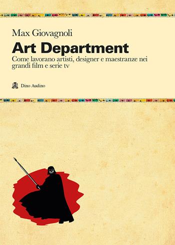 Art department. Come lavorano artisti, designer e maestranze nei grandi film e serie tv - Max Giovagnoli - Libro Audino 2022, Manuali | Libraccio.it