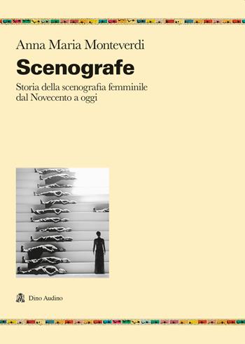 Scenografe. Storia della scenografia femminile dal Novecento a oggi - Anna Maria Monteverdi - Libro Audino 2021, Ricerche | Libraccio.it