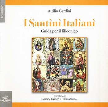 I santini italiani. Guida per il filiconico. Ediz. illustrata - Attilio Gardini - Libro Barbieri 2016, Cataloghi | Libraccio.it