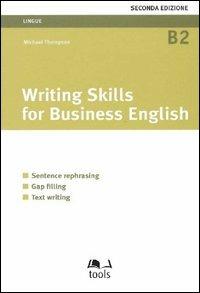 Writing skills for business english. Sentence rephrasing, gap filling, text writing - Michael Thompson - Libro EGEA Tools 2004, Lingue | Libraccio.it