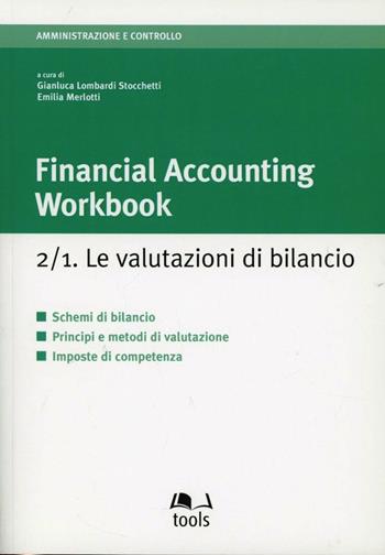 Financial accounting workbook 2.1. Le valutazioni di bilancio - Gianluca Lombardi Stocchetti, Emilia Merlotti - Libro EGEA Tools 2012 | Libraccio.it