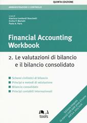 Financial accounting workbook. Vol. 2: valutazioni di bilancio e il bilancio consolidato, Le.
