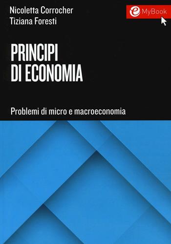 Principi di economia. Problemi di micro e macroeconomia - Nicoletta Corrocher, Tiziana Foresti - Libro EGEA Tools 2017, Tools-Amministrazione e controllo | Libraccio.it