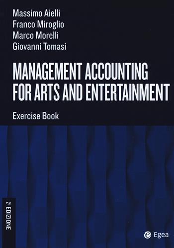 Management accounting for arts and entertainment. Exercise book - Massimo Aielli, Franco Miroglio, Marco Morelli - Libro EGEA Tools 2020 | Libraccio.it